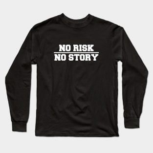 No Risk, No Story Long Sleeve T-Shirt